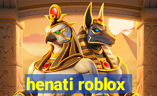 henati roblox